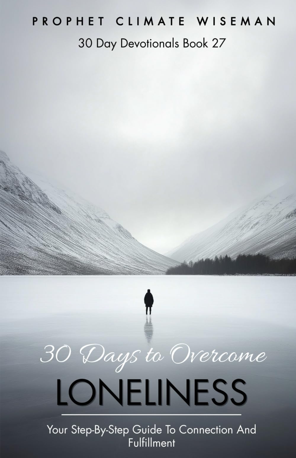 30 Days to Overcome Loneliness: Your Step-by-Step Guide to Connection and Fulfillment (30 Day Devotionals)