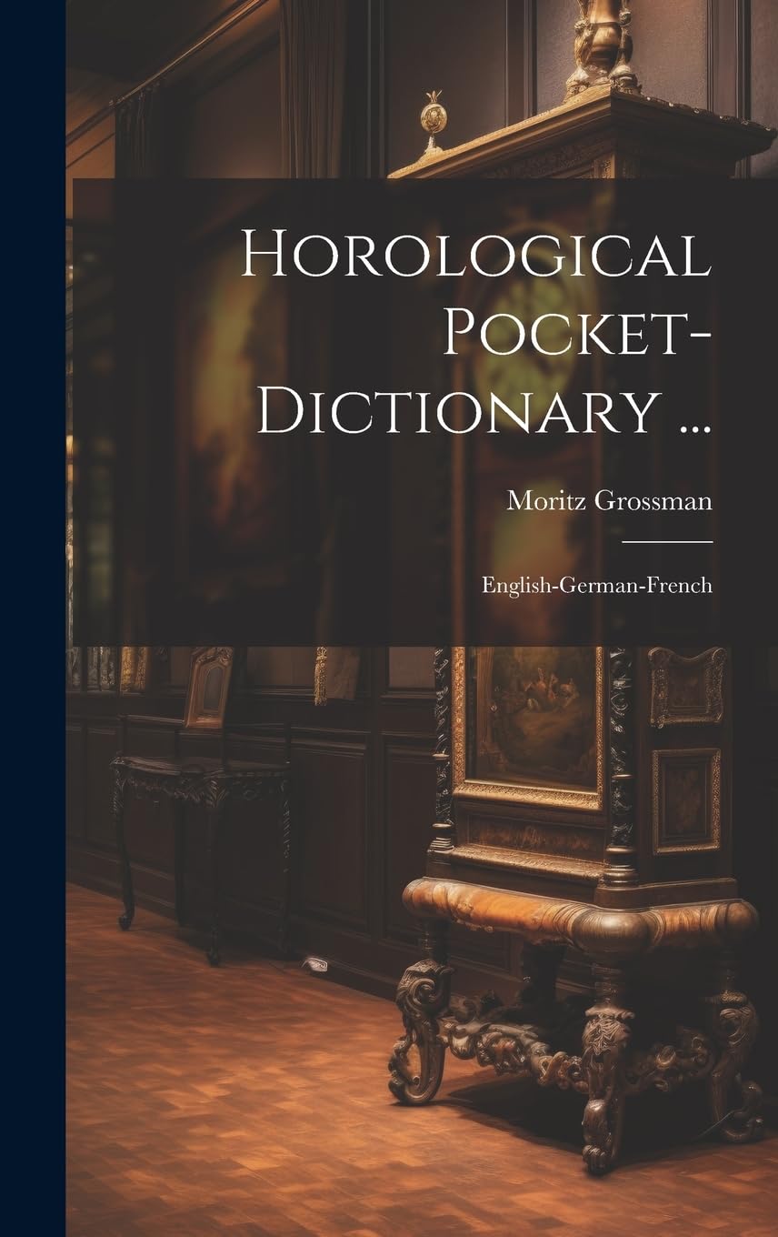 Horological Pocket-dictionary ...: English-german-french