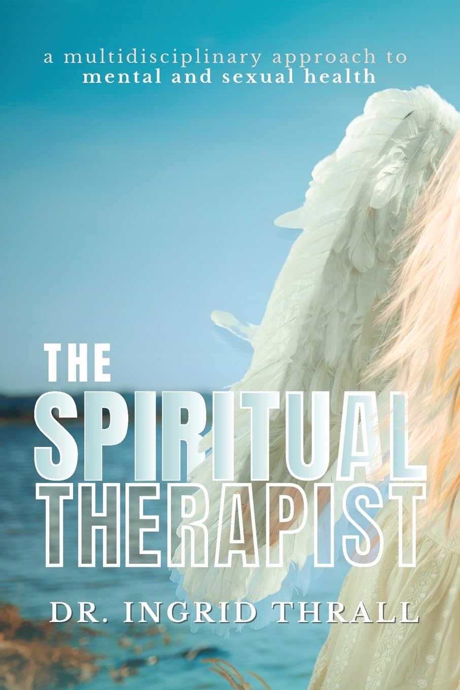 The Spiritual Therapist: A Multidisciplinary Approach to Mental and Sexual Health