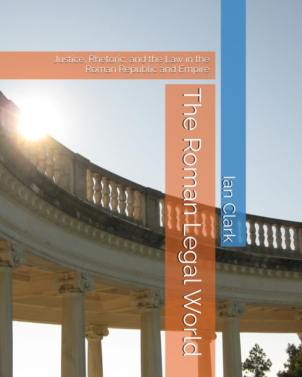 The Roman Legal World: Justice, Rhetoric, and the Law in the Roman Republic and Empire (Roman History)