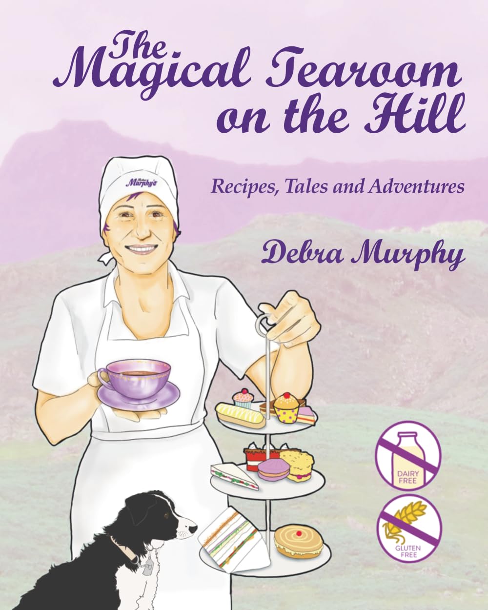 The Magical Tearoom on the Hill: Recipes, Tales and Adventures