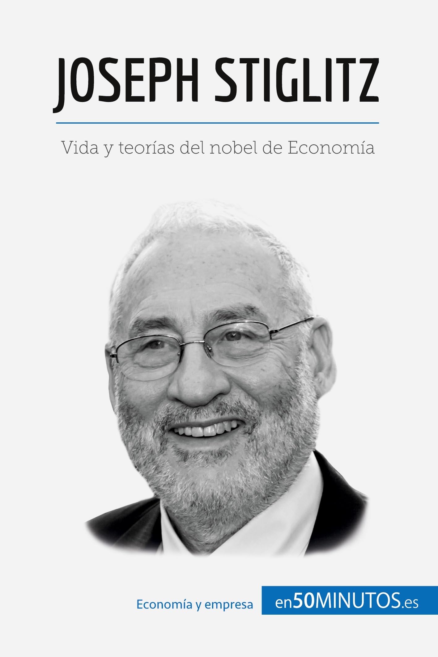 Joseph Stiglitz: Vida y teorías del nobel de Economía