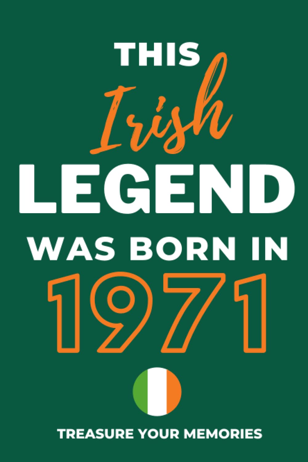 This Irish Legend Was Born In 1971: - The Multi-Use Lined Notebook That's A Great Birthday Card Alternative And Gift For Any Irish Person