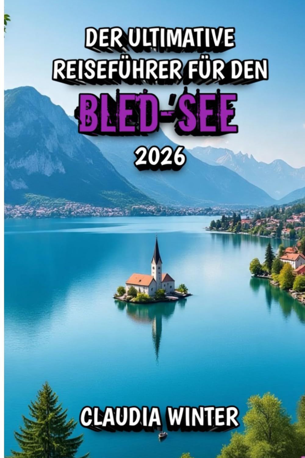 Der Ultimative Reiseführer für den Bled-See 2026: Unvergessliche Erlebnisse, versteckte Schätze und praktische Tipps