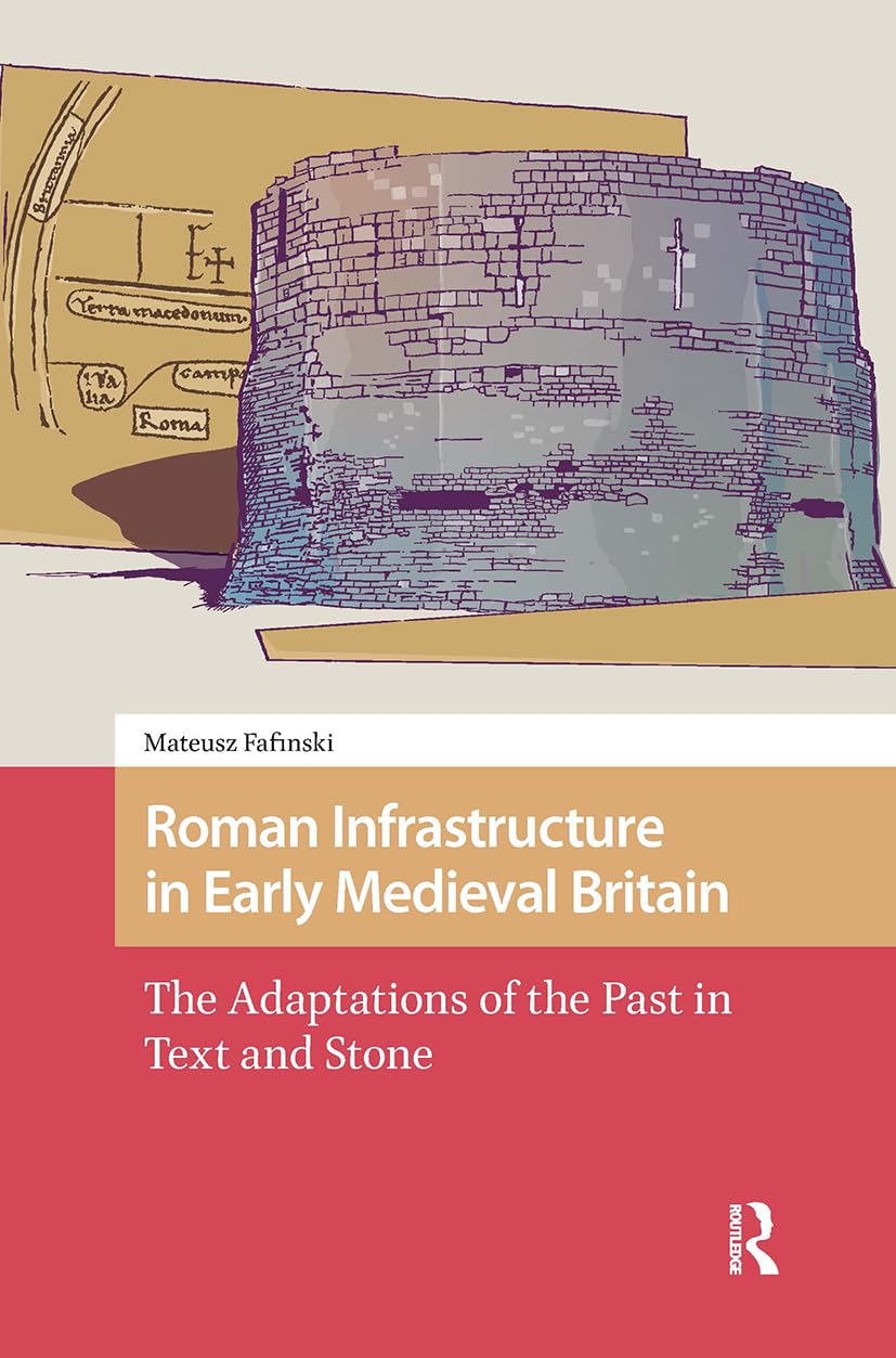 Roman Infrastructure in Early Medieval Britain by Mateusz Faf... - 9781041185611
