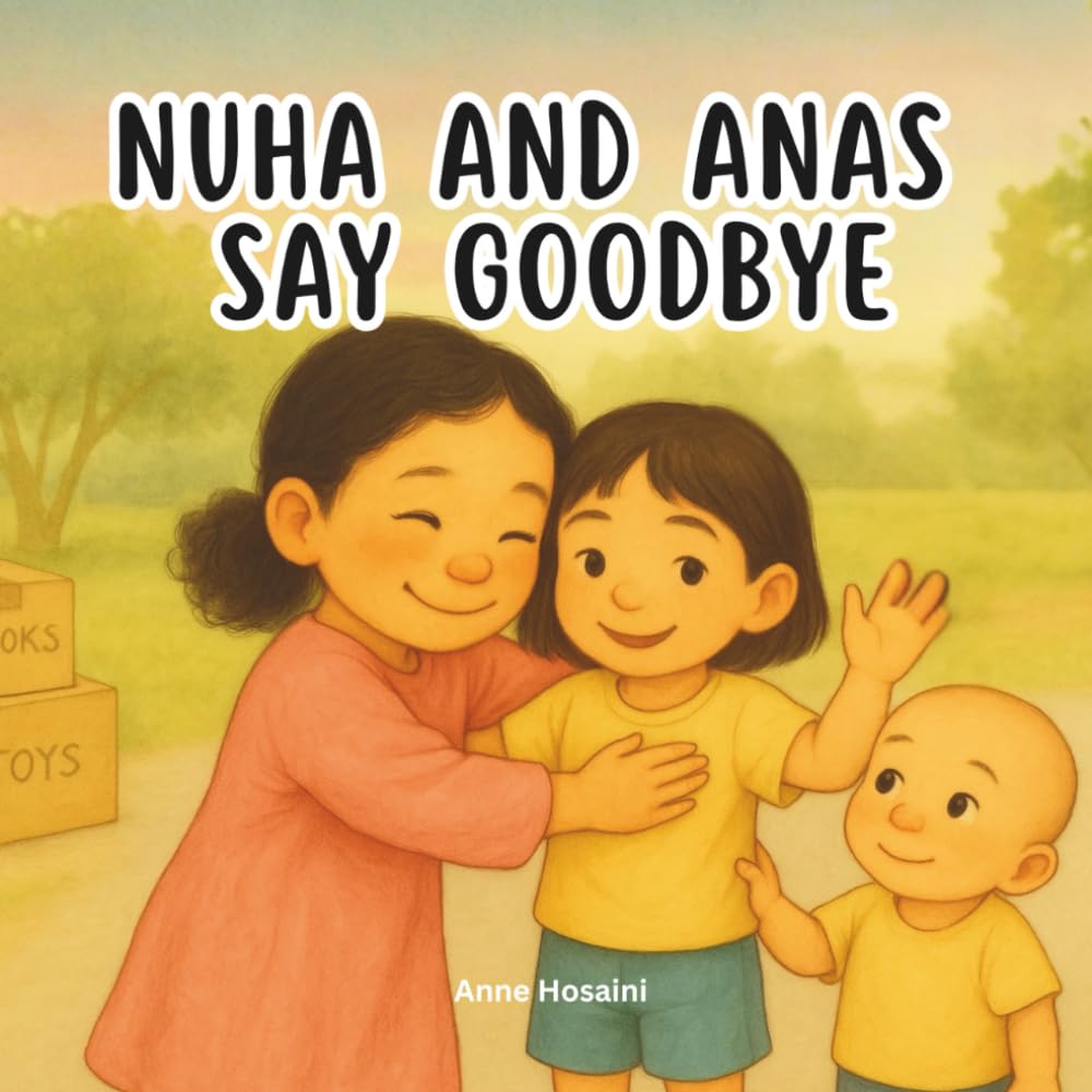 Nuha and Anas Say Goodbye: A Tender Story About Friendship, Change, and Holding On to the People We Love (Anas & Nuha)