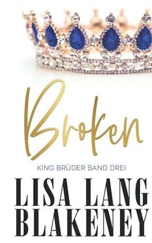 Broken: KING BRÜDER BAND DREI (The King Brothers (German Edition), Band 3)