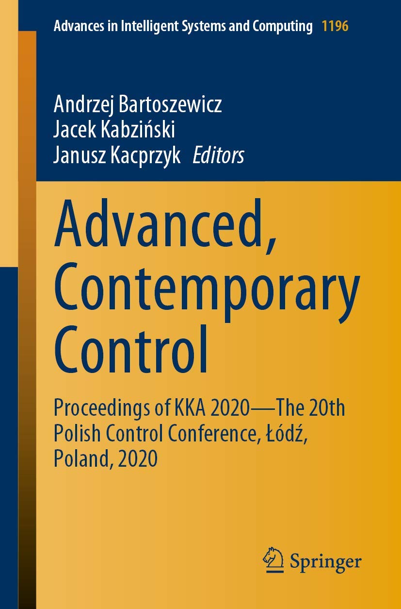 Advanced, Contemporary Control: Proceedings of KKA 2020—The 20th Polish Control Conference, Łódź, Poland, 2020 (Advances in Intelligent Systems and Computing Book 1196)