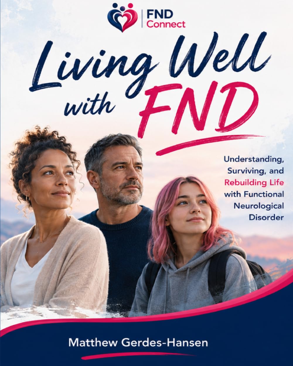 Living Well with FND: Understanding, Surviving, and Rebuilding Life with Functional Neurological Disorder