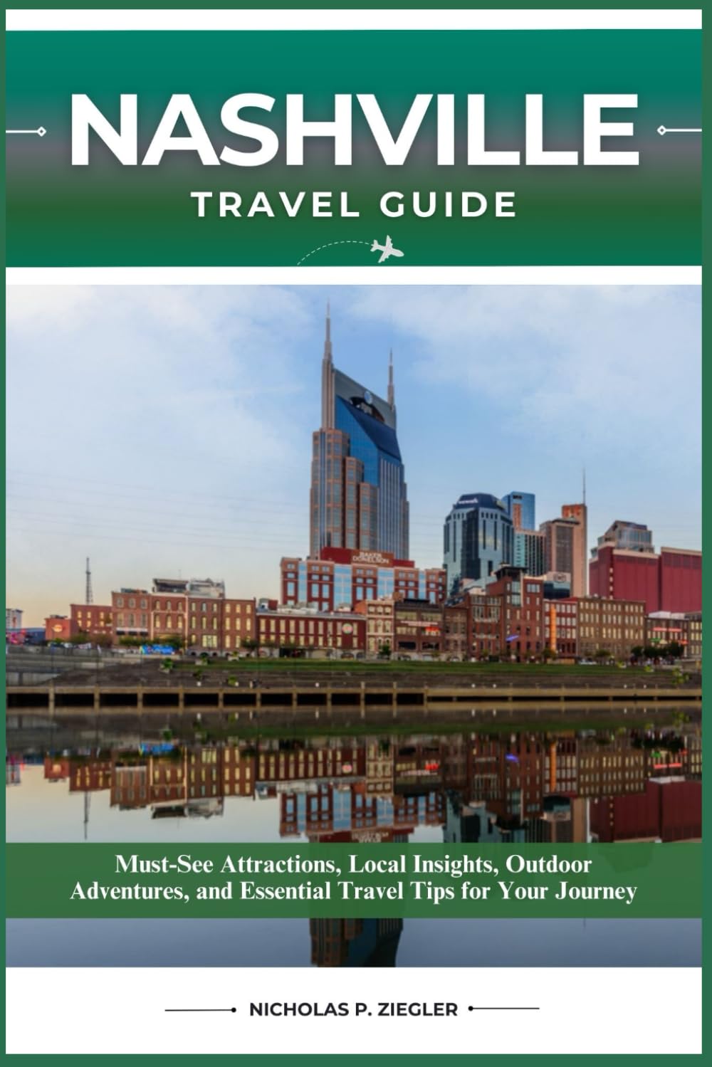 NASHVILLE TRAVEL GUIDE: Must-See Attractions, Local Insights, Outdoor Adventures, and Essential Travel Tips for Your Journey