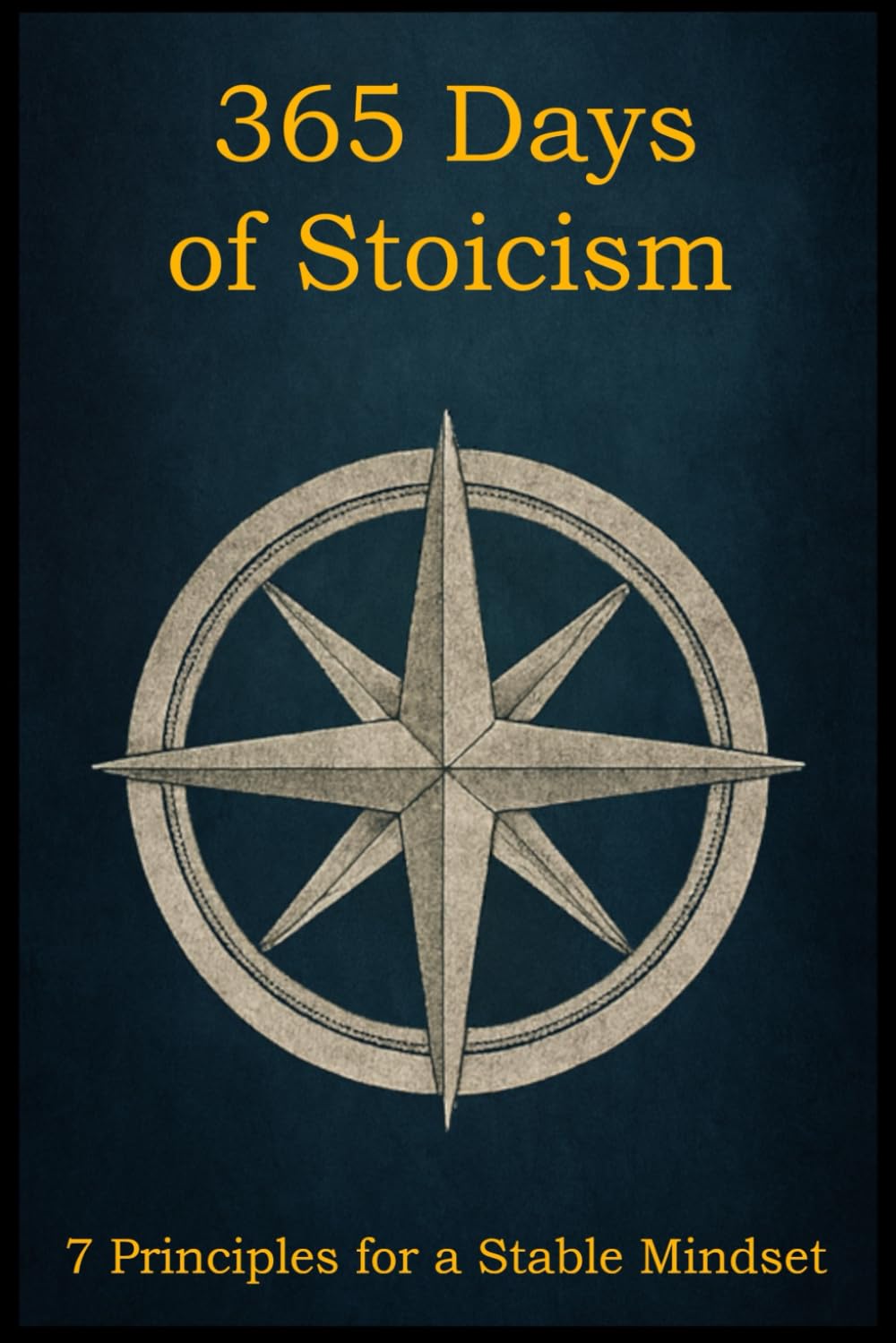 365 Days of Stoicism: With 7 Principles for a Stable Mindset (Stoic Principles – Theory & Practice)