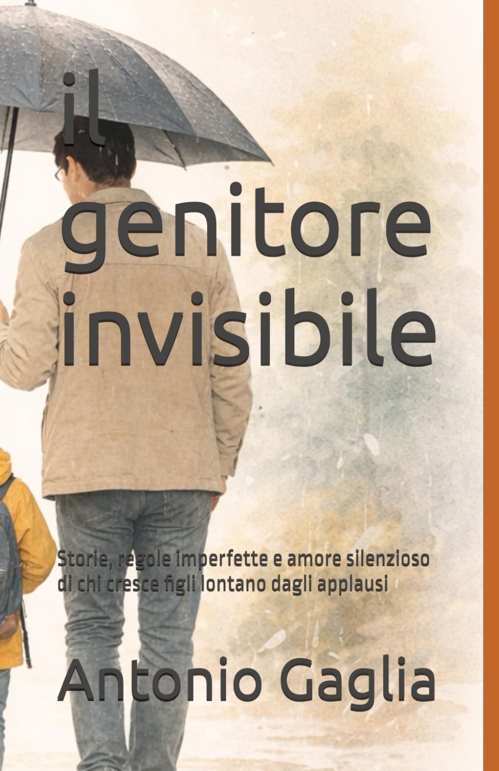 il genitore invisibile: Storie, regole imperfette e amore silenzioso di chi cresce figli lontano dagli applausi