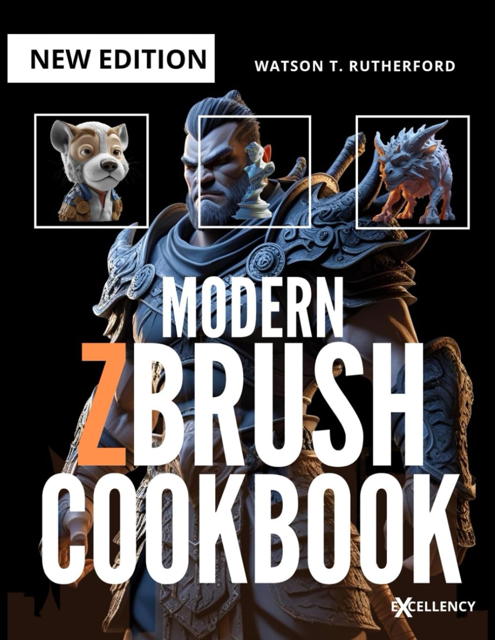 MODERN ZBRUSH COOKBOOK: A Complete Beginner’s Guide to Digital Sculpting and 3D Modeling From Zero to Industry-Standard. (GRAPHICS PROGRAMMING FOR