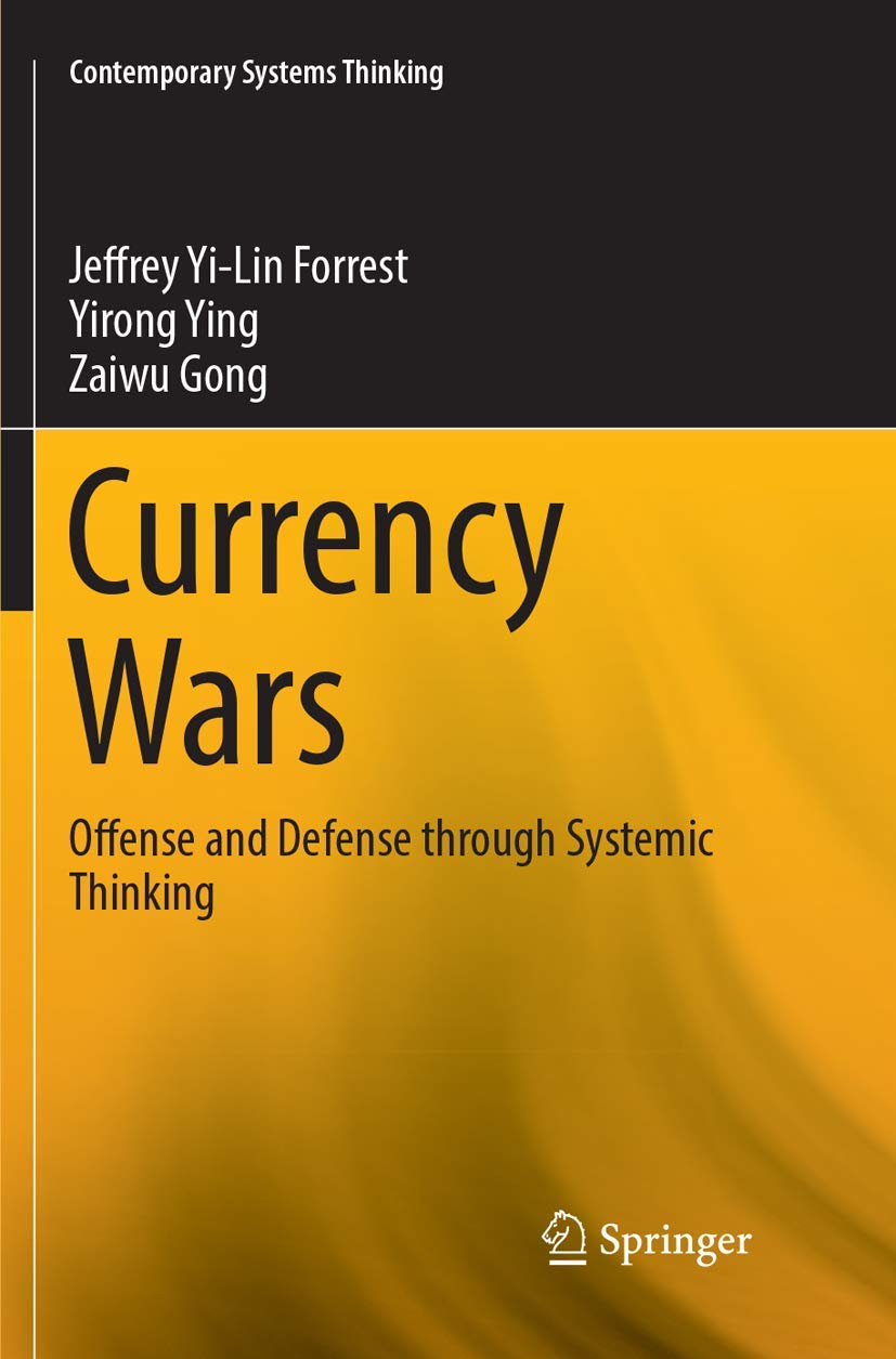 Currency Wars: Offense and Defense through Systemic Thinking (Contemporary Systems Thinking)