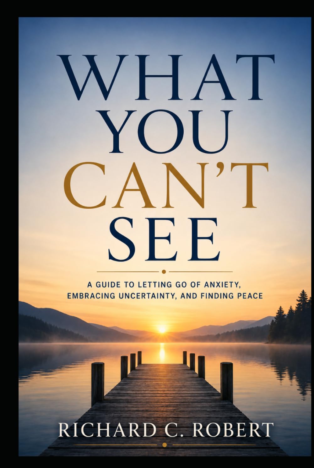 WHAT YOU CAN'T SEE: Finding Peace in an Uncertain World