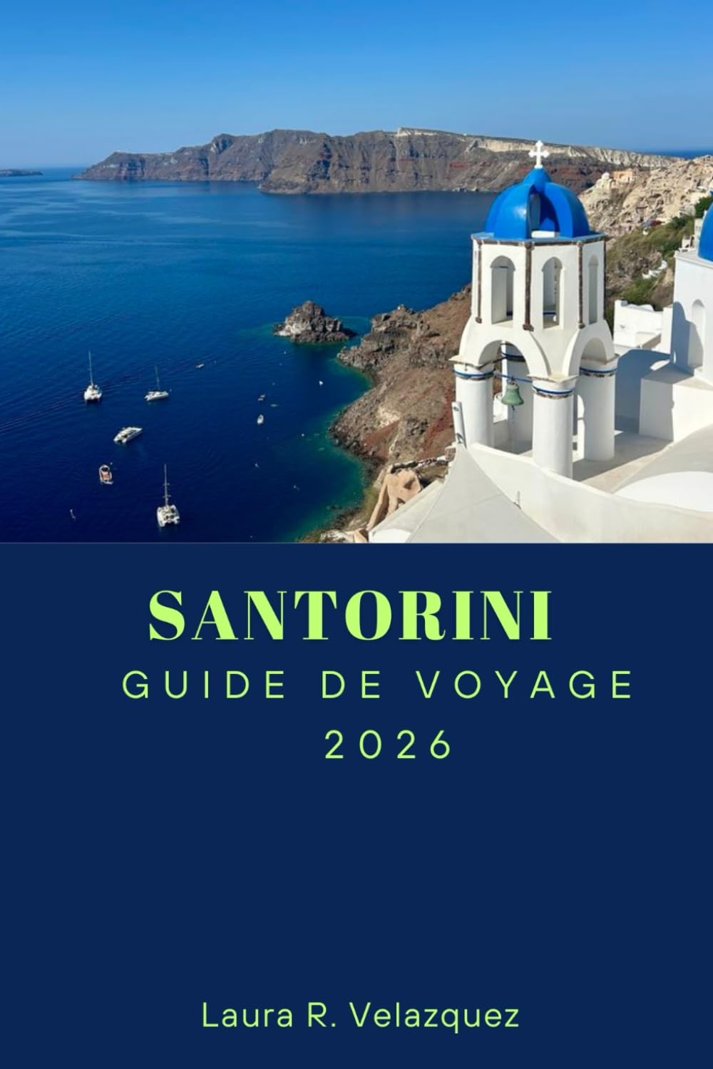 SANTORINI GUIDE DE VOYAGE 2026: Découvrez les principales attractions, plages, perles cachées, cuisine locale et itinéraires pour un voyage inoubliable en Grèce