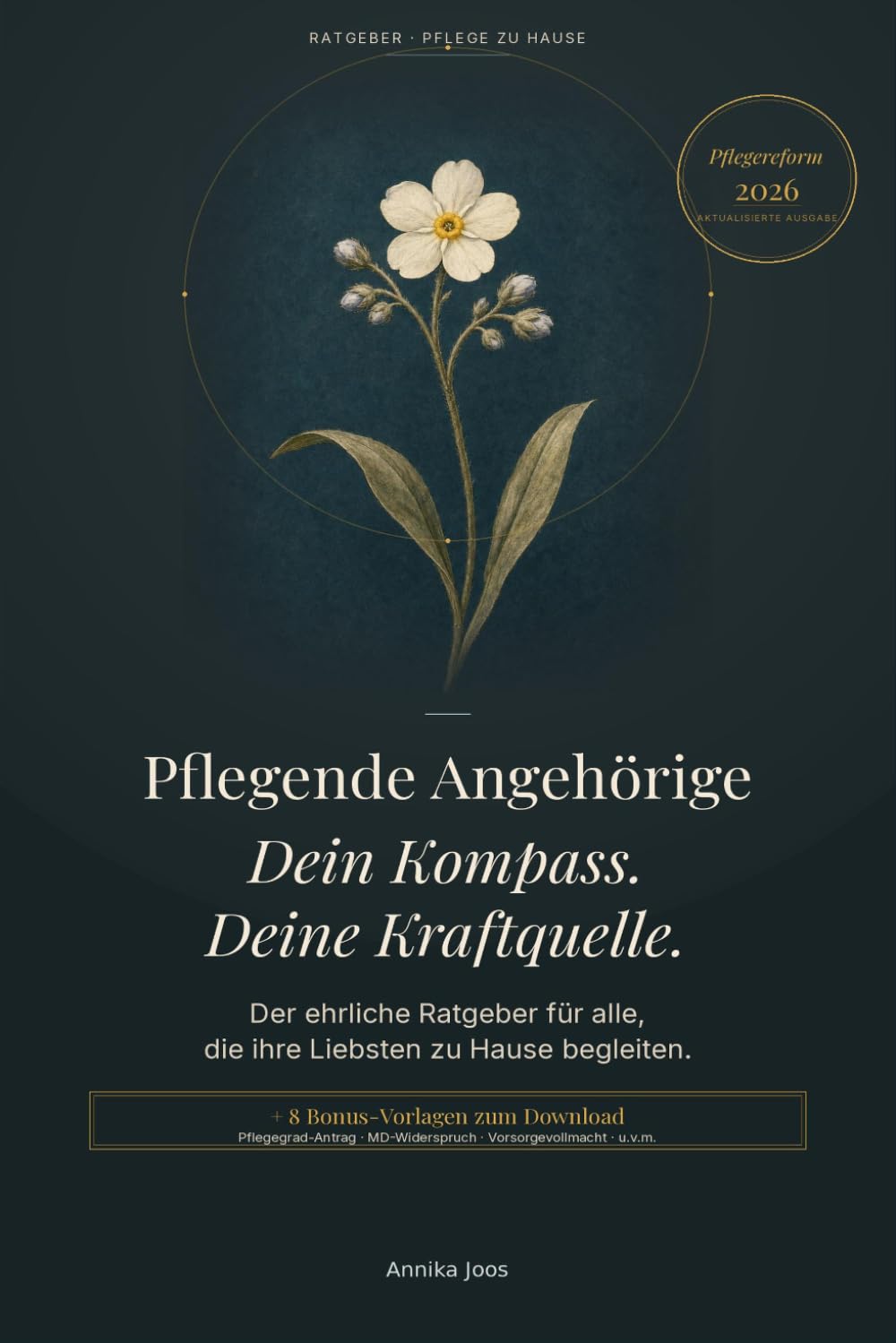 Pflegende Angehörige – Dein Kompass, deine Kraftquelle: Praxiswissen, Checklisten und ehrliche Hilfe für pflegende Angehörige – Stand Pflegereform 2026