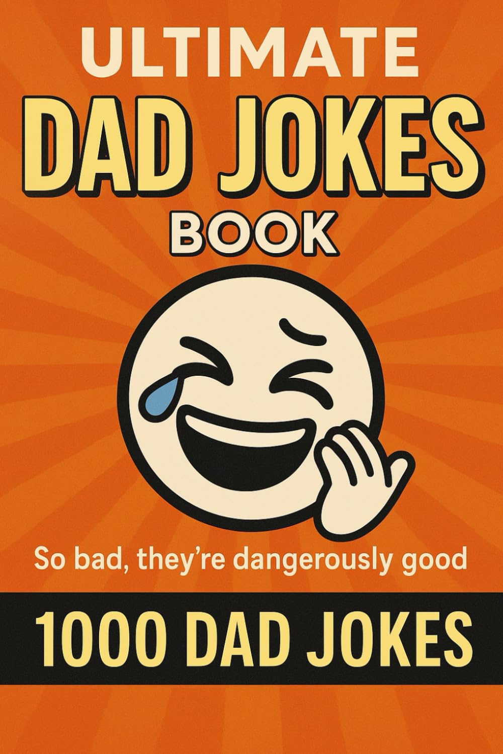 Ultimate Dad Jokes Book: 1000 Dad Jokes, So bad, they're dangerously good