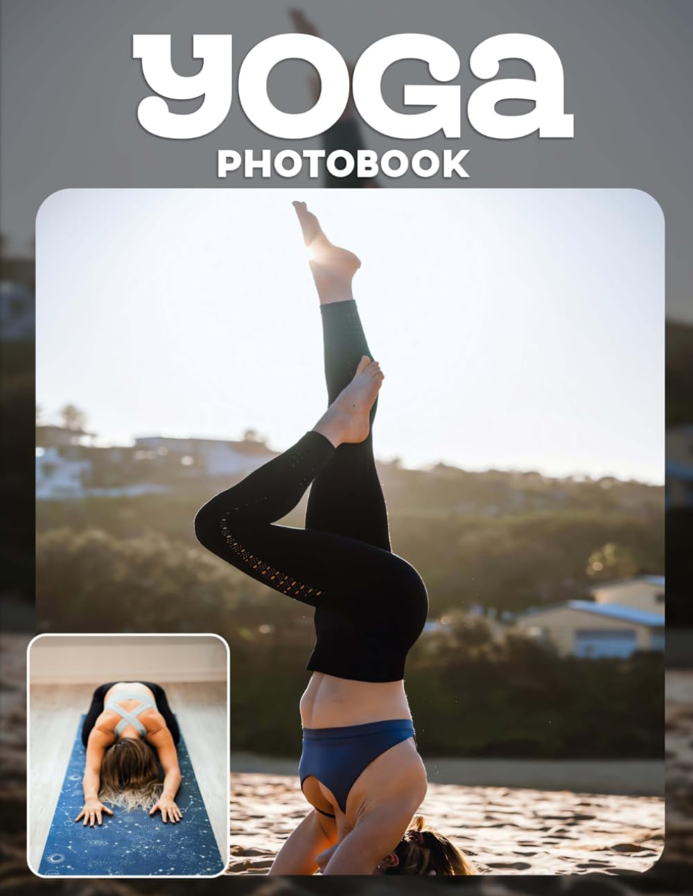 Yoga Photo Book: Soothing Poses And Mindful Movements In Healing Photography | Relaxing Yoga Scenes Across 30 Pages For Wellness Enthusiasts