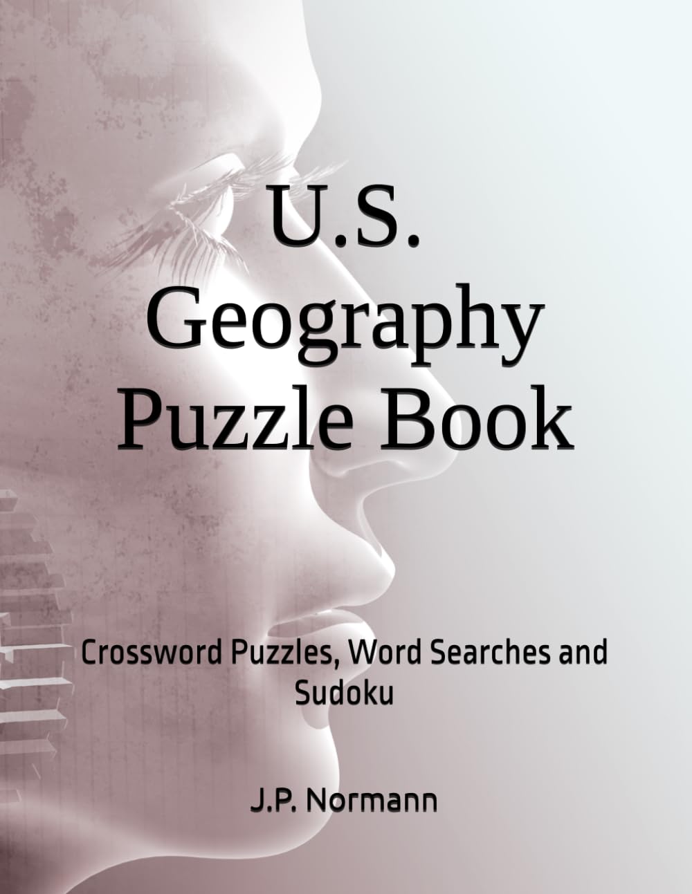 U.S. Geography Puzzle Book: Crossword Puzzles, Word Searches and Sudoku