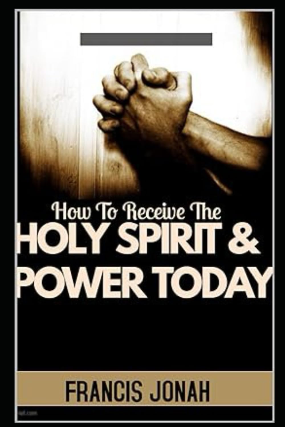 How To Receive The Holy Spirit And Power Today: 1 (Holy Spirit Discoveries)
