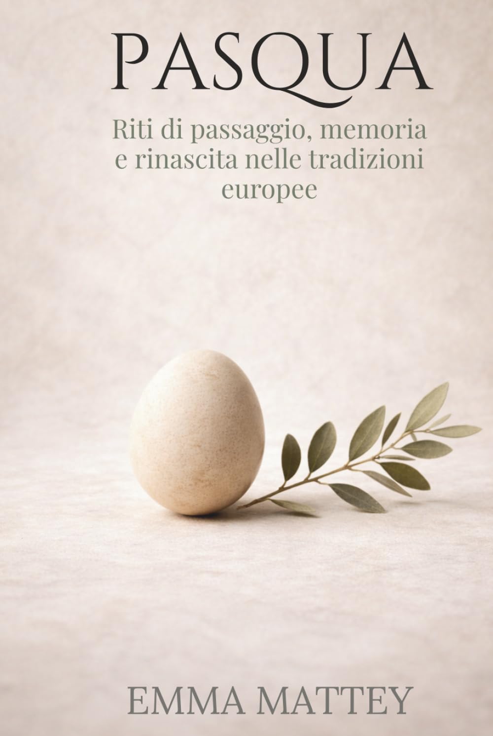 PASQUA - Riti di passaggio, memoria e rinascita nelle tradizioni europee: Storia, simboli e ritualità della Pasqua europea (Tradizioni & Folklore)