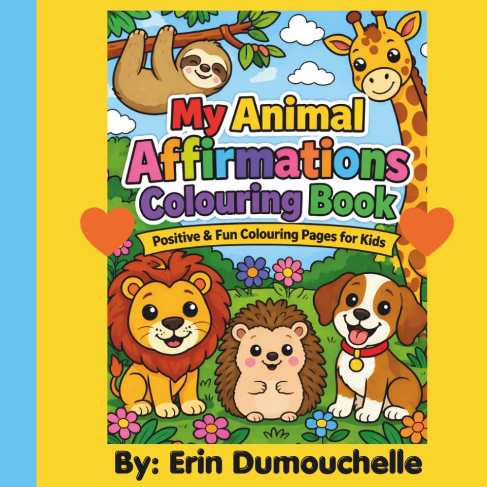 My Animal Affirmations Colouring Book: Positive & Fun Colouring Pages for Kids