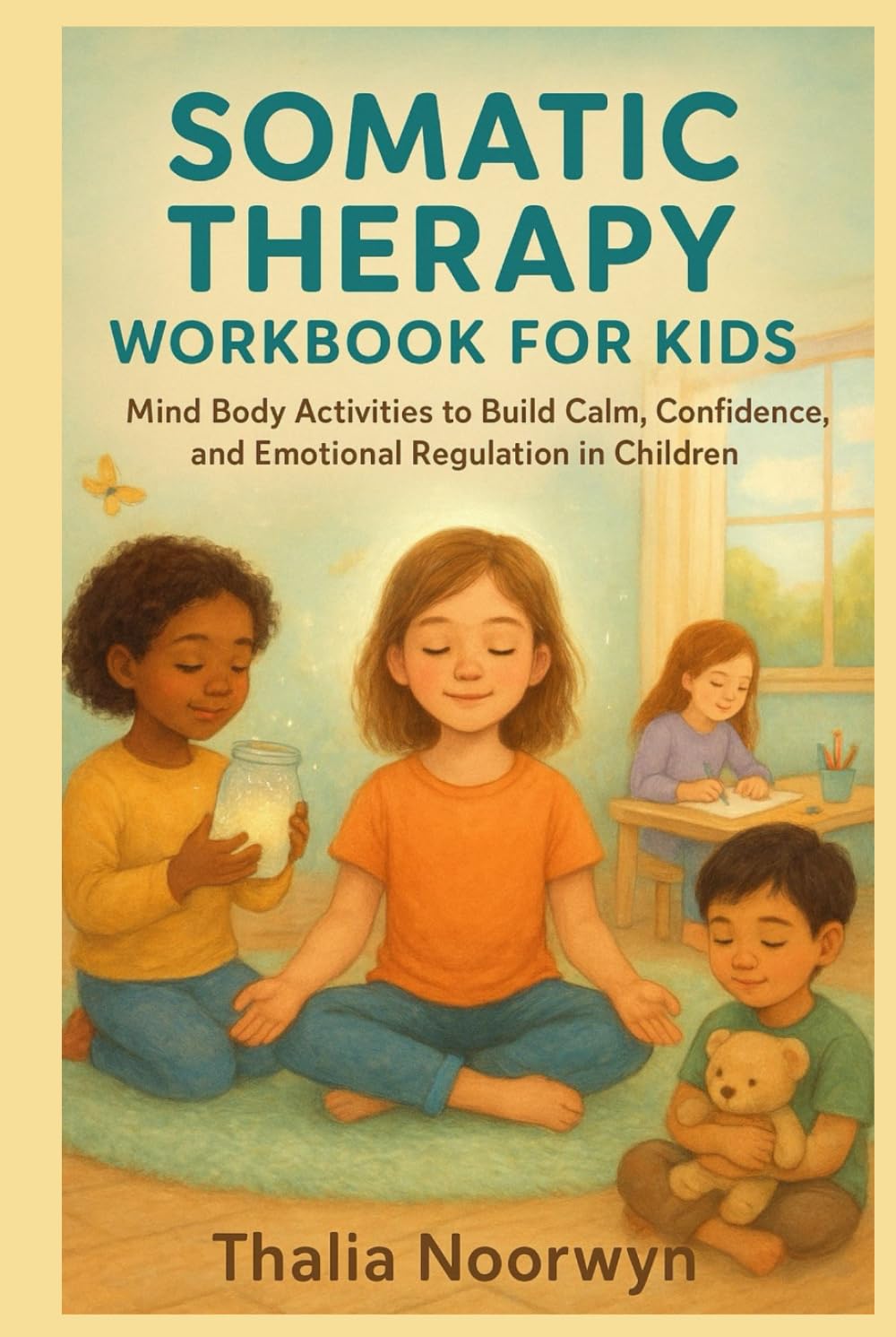 SOMATIC THERAPY WORKBOOK FOR KIDS: Mind Body Activities to Build Calm, Confidence, and Emotional Regulation in Children