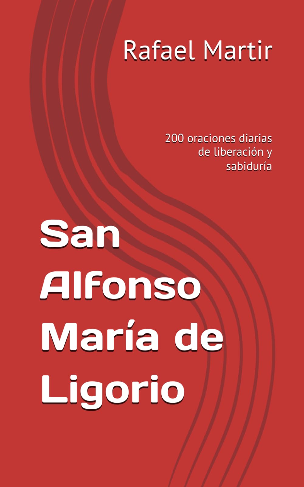 San Alfonso María de Ligorio: 200 oraciones diarias de liberación y sabiduría