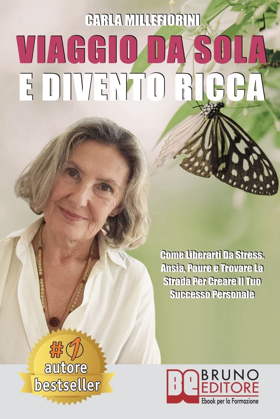 Viaggio Da Sola E Divento Ricca: Come Liberarti Da Stress, Ansia, Paure e Trovare La Strada Per Creare Il Tuo Successo Personale (Italian Edition)