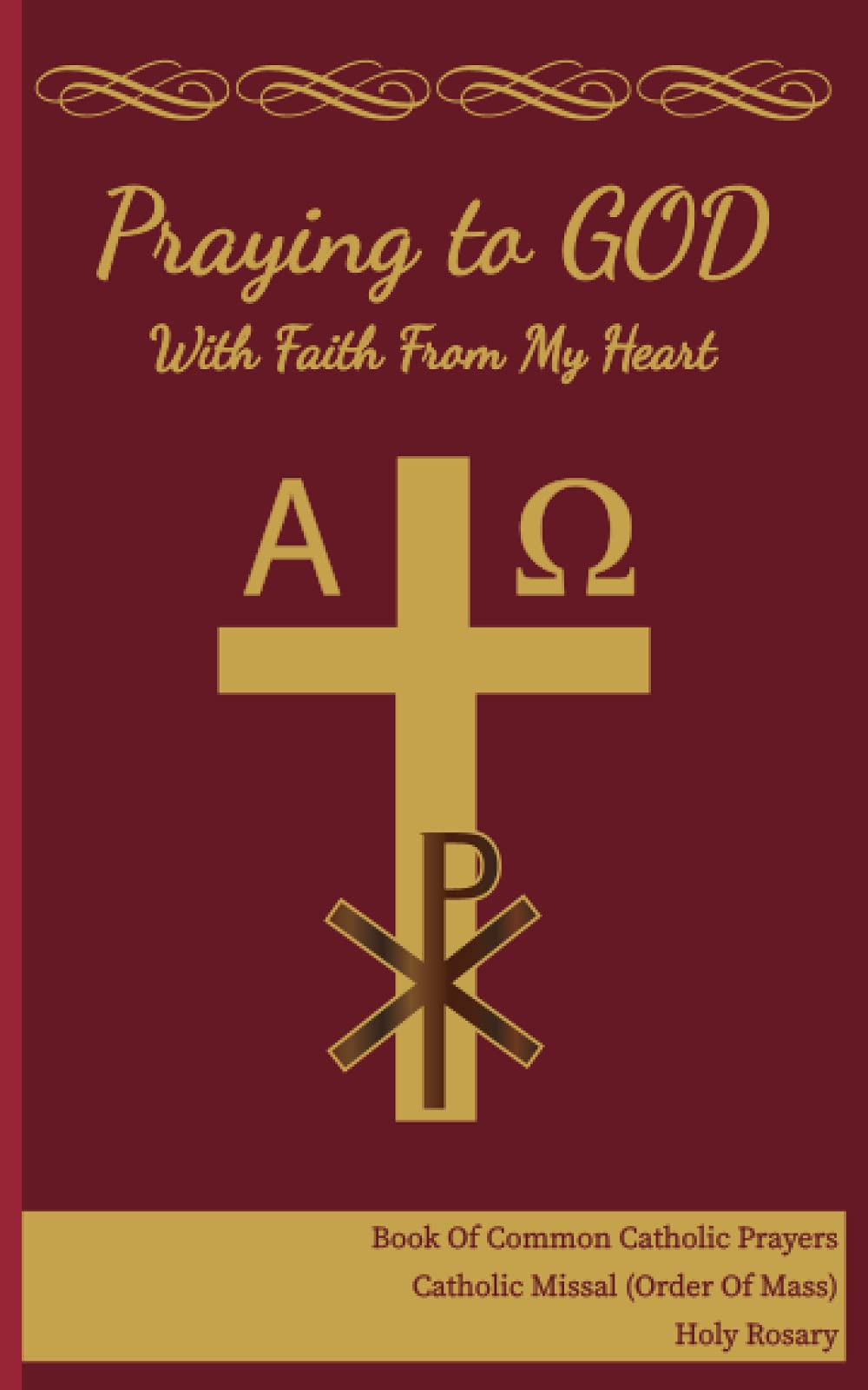 Praying To God With Faith From My Heart: Book Of Common Catholic Prayers. Catholic Missal (Order Of Mass). Holy Rosary. 5 x 8 in.
