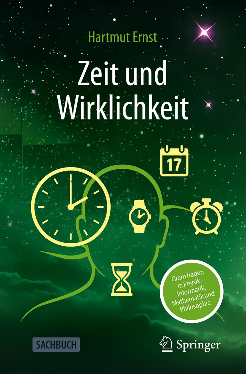 Zeit und Wirklichkeit: Grenzfragen in Physik, Informatik, Mathematik und Philosophie