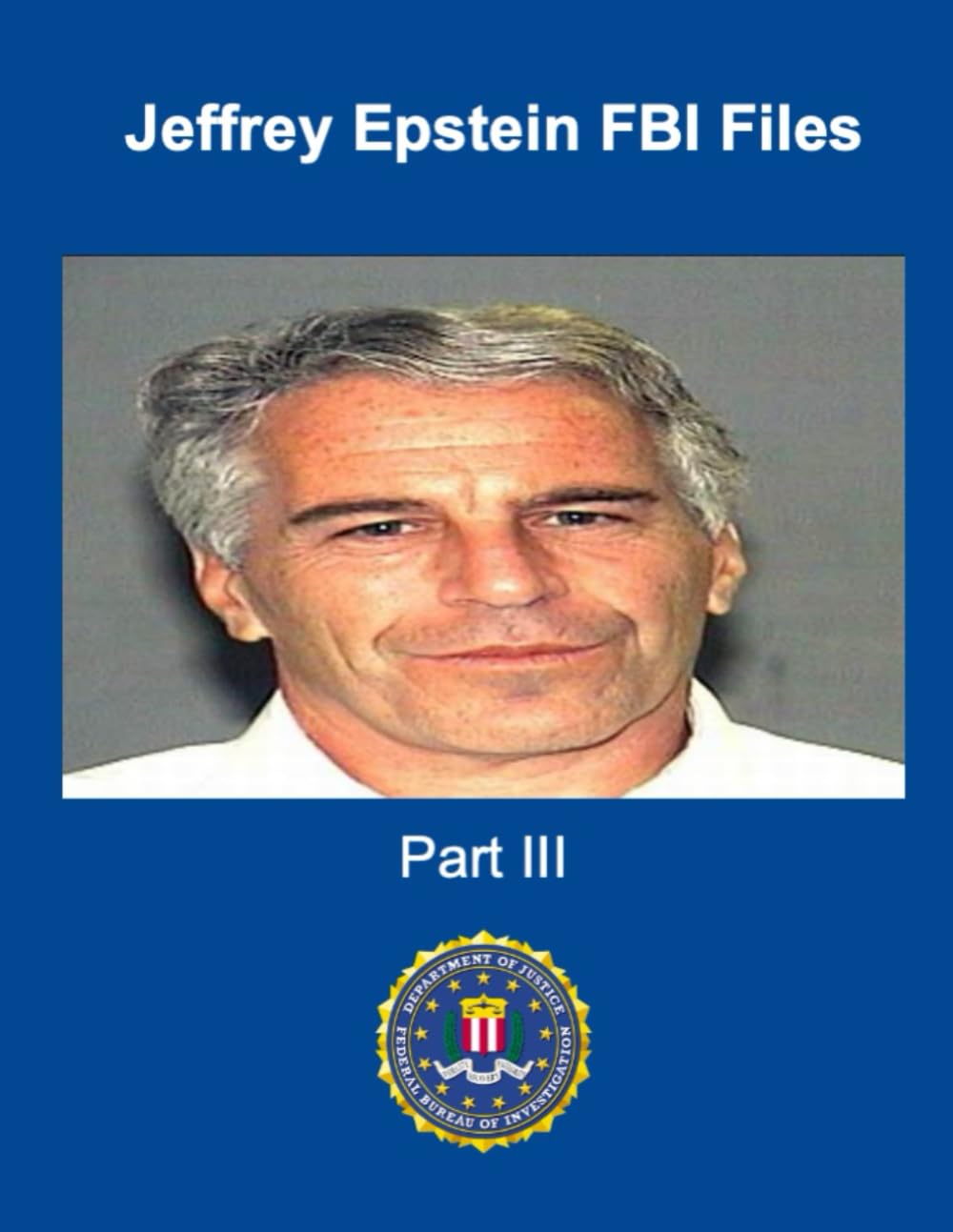 Jeffrey Epstein FBI Files: Part III