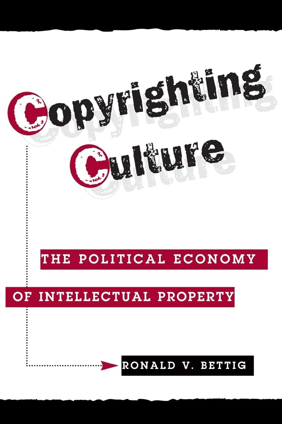 Copyrighting Culture: The Political Economy Of Intellectual Property (Critical Studies in Communication & in the Cultural Industries)