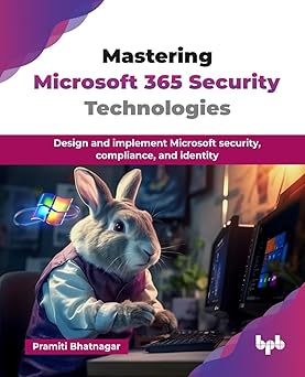 Mastering Microsoft 365 Security Technologies:Design and implement Microsoft security, compliance, and identity (English Edition)