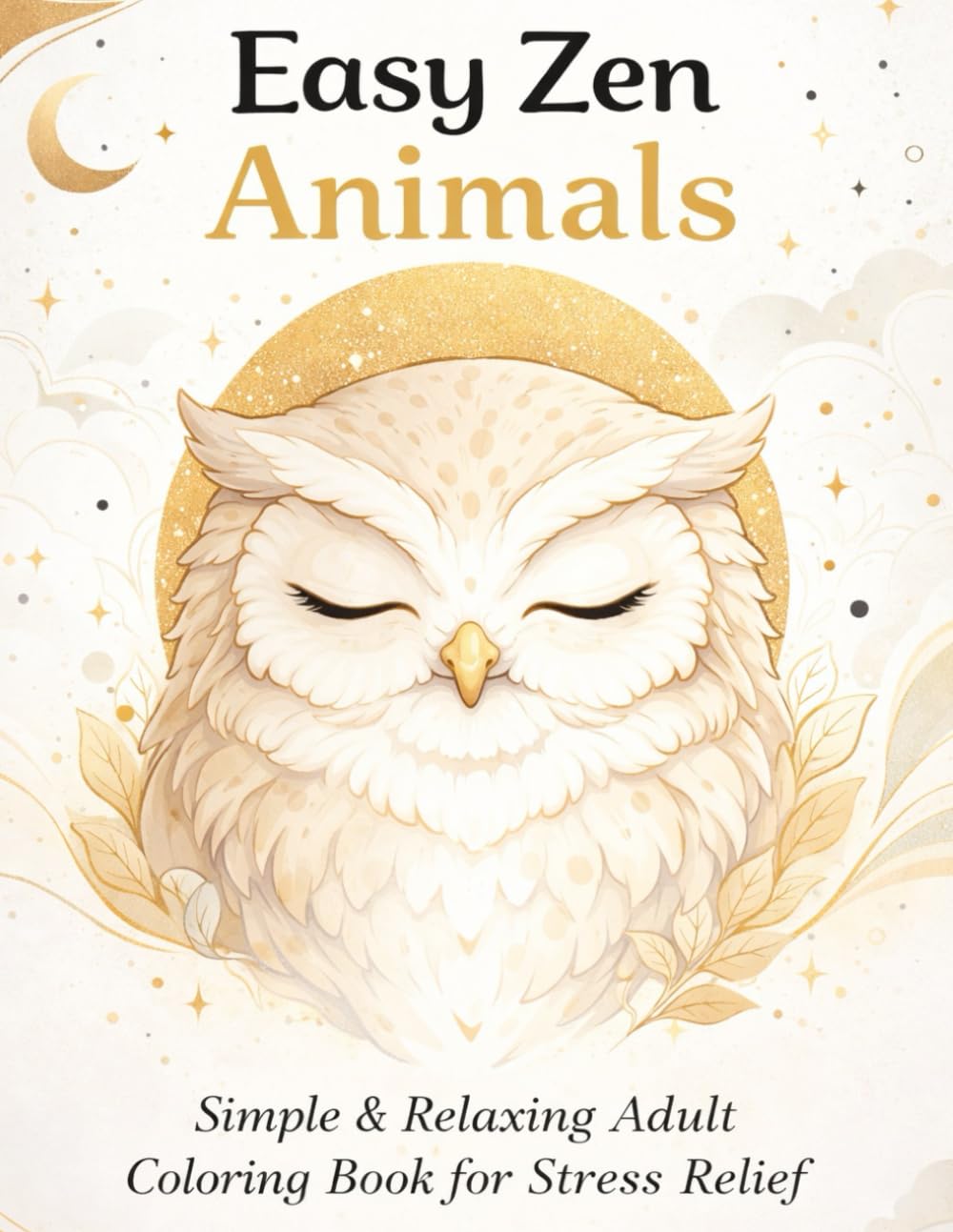 Easy Zen Animals Simple & Relaxing Adult Coloring Book for Stress Relief, Calm and Mindfulness (Animal Artbook Series)