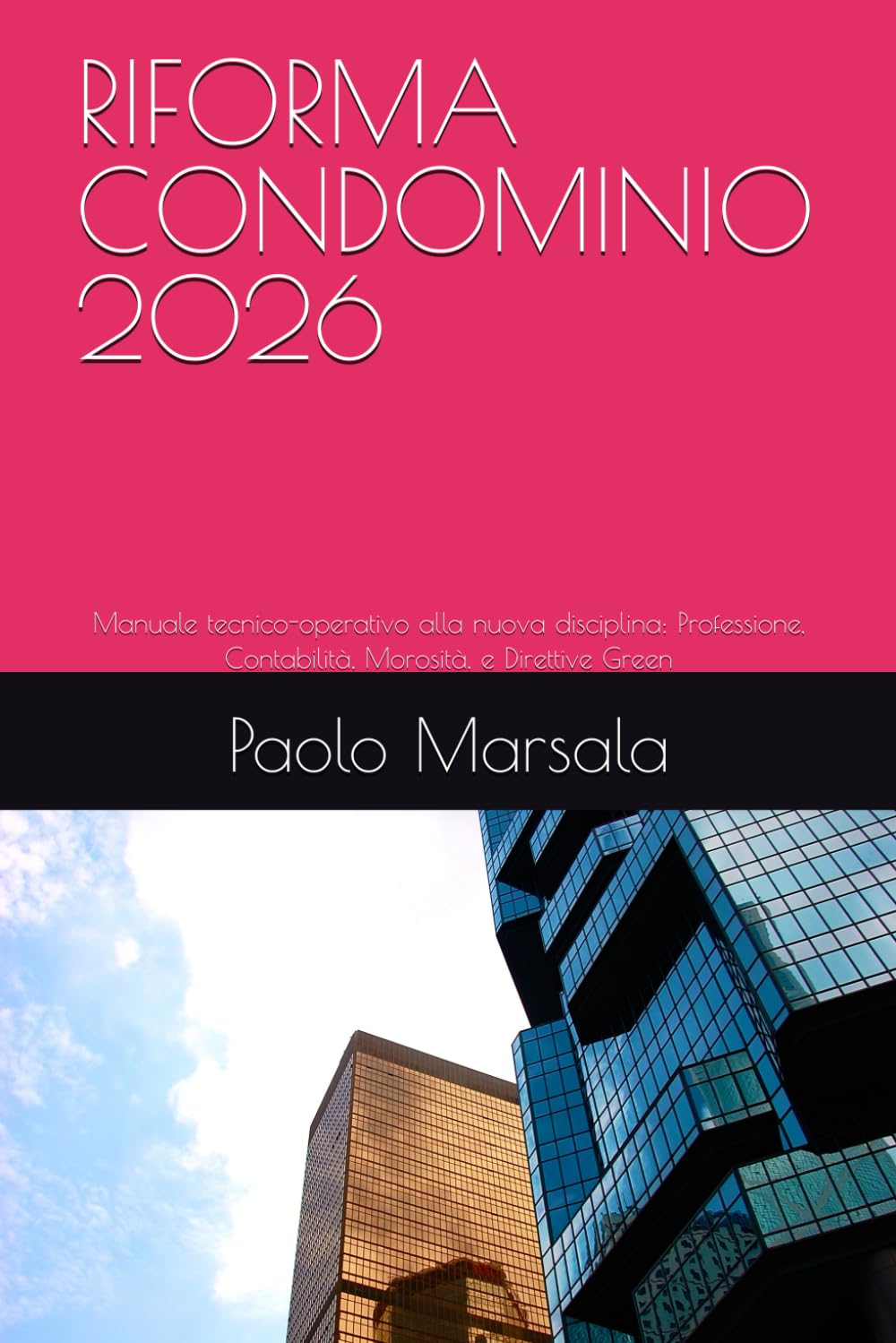 RIFORMA CONDOMINIO 2026: Manuale tecnico-operativo alla nuova disciplina: Professione, Contabilità, Morosità, e Direttive Green (TESTI PER LA GESTIONE CONDOMINIALE)