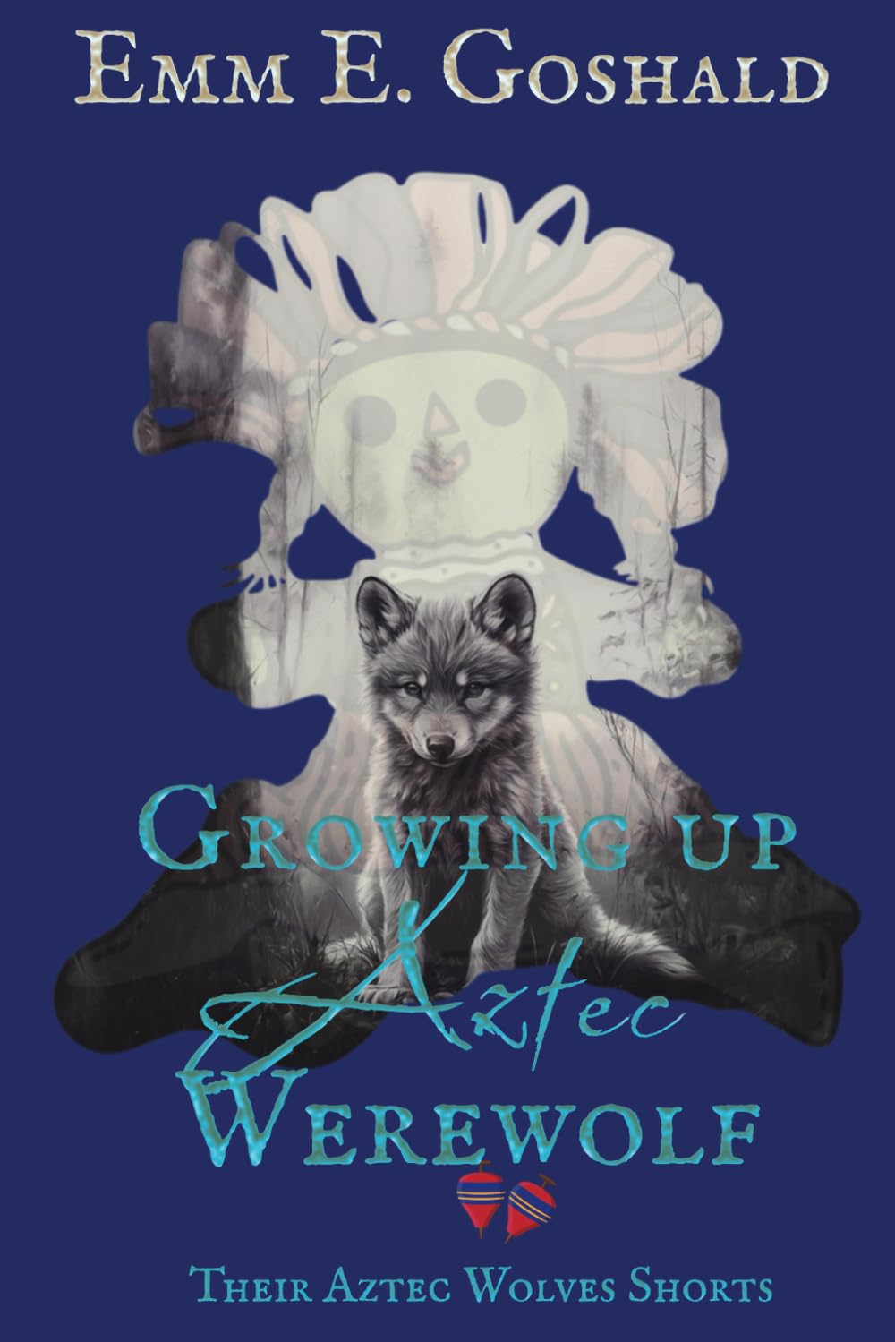 Growing Up Aztec Werewolf: Second Generation Youth Stories; Collection of Short Stories (Their Aztec Wolves)