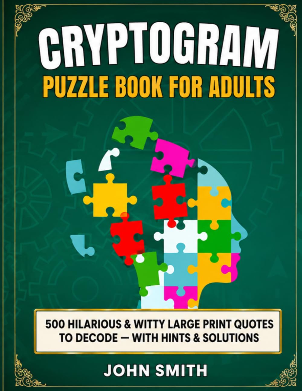 Cryptograms Puzzle Book for Adults: 500 Large Print Funny & Witty Quotes to Decode — Hints and Solutions Included