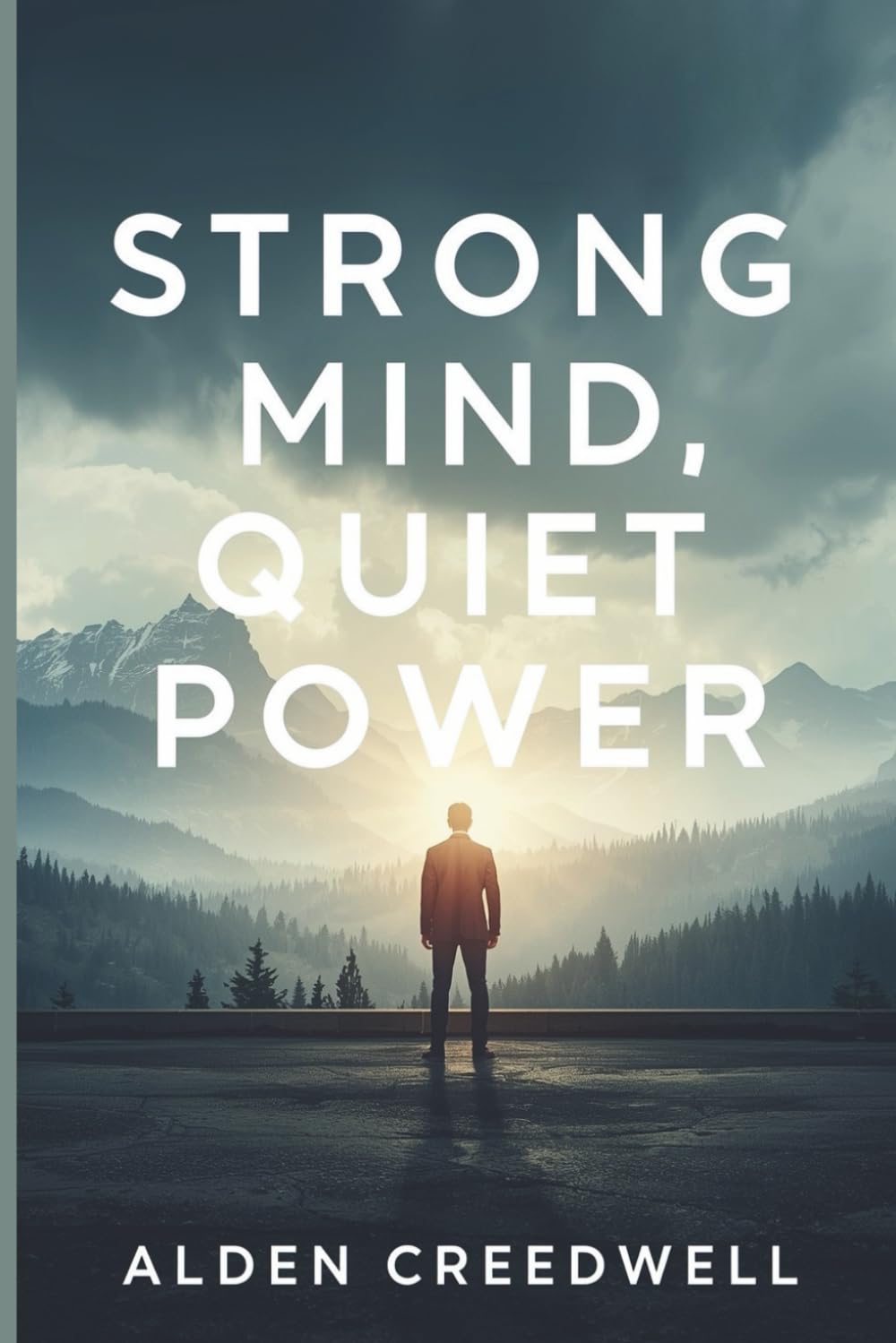 Strong Mind, Quiet Power: A Guide to Discipline, Strength, and Calm in a Noisy World