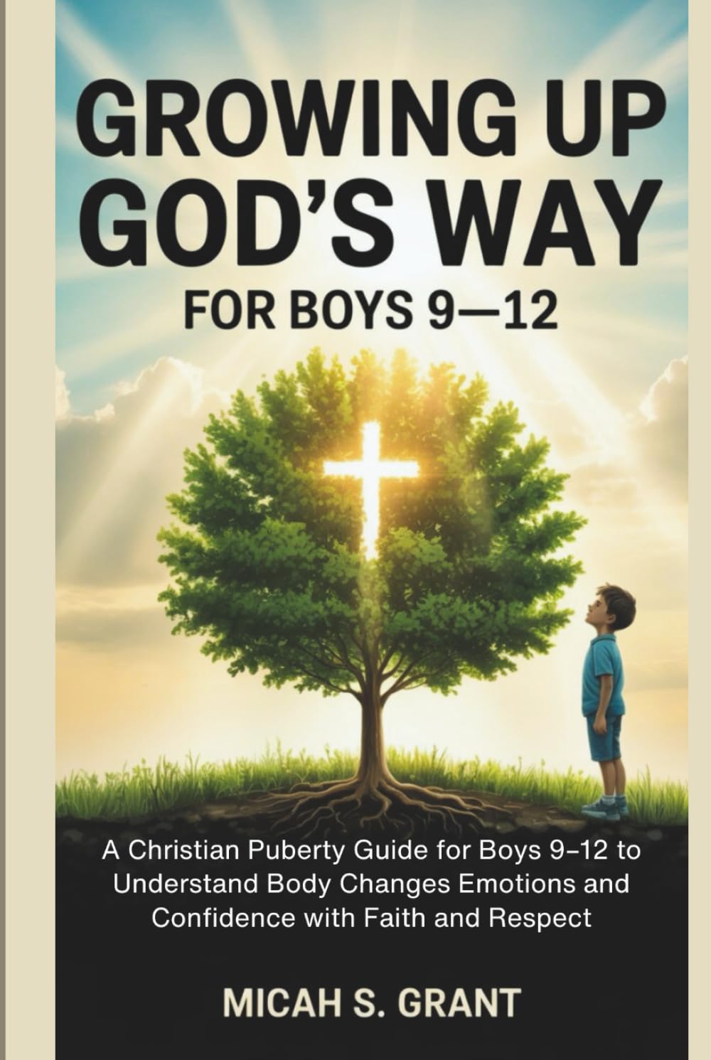 Growing Up God’s Way for Boys 9–12: A Christian Puberty Guide for Boys 9–12 to Understand Body Changes Emotions and Confidence with Faith and Respect