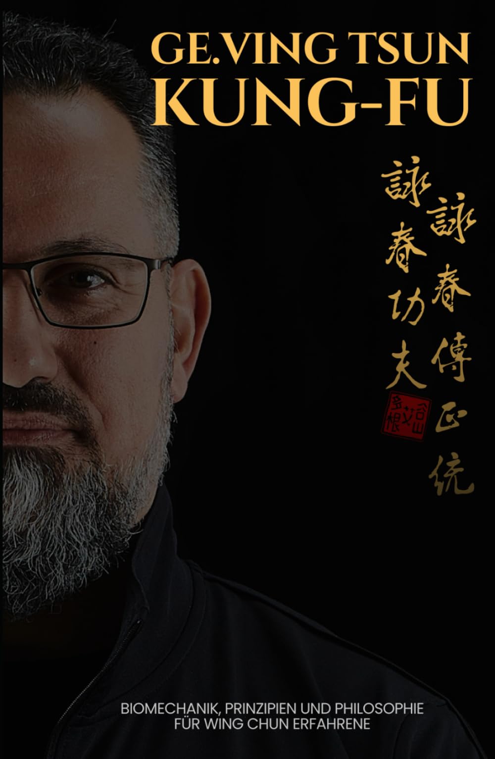 GE.Ving Tsun Kung-Fu: Biomechanik, Prinzipien und Philosophie für Wing Chun Erfahrene