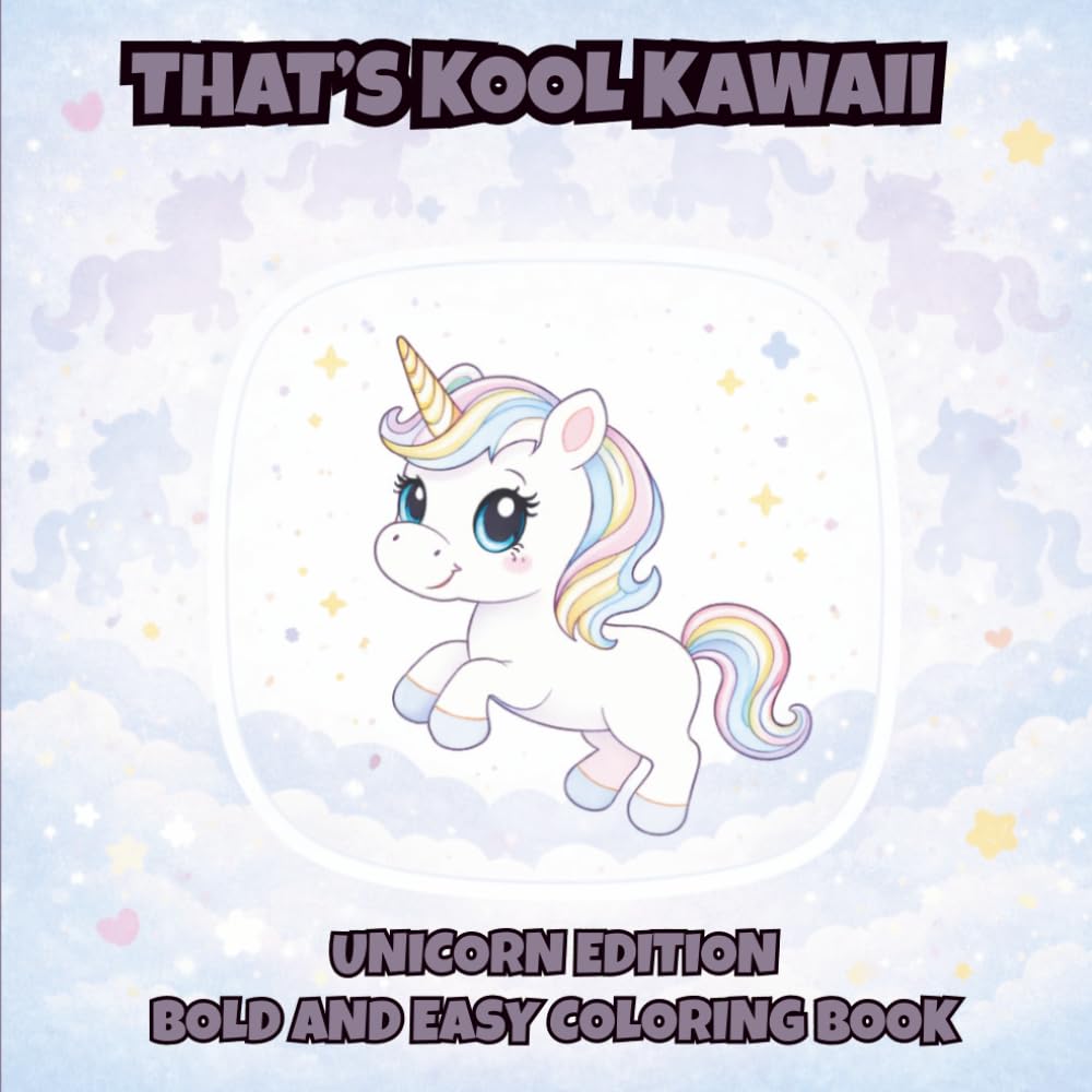 That's Kool Kawaii Unicorn Edition Bold and Easy Coloring Book: 50 Bold Designs, Simple Pages for Relaxation, Creativity & Stress Relief Coloring Fun ... Kawaii Bold and Easy Coloring Book Series)