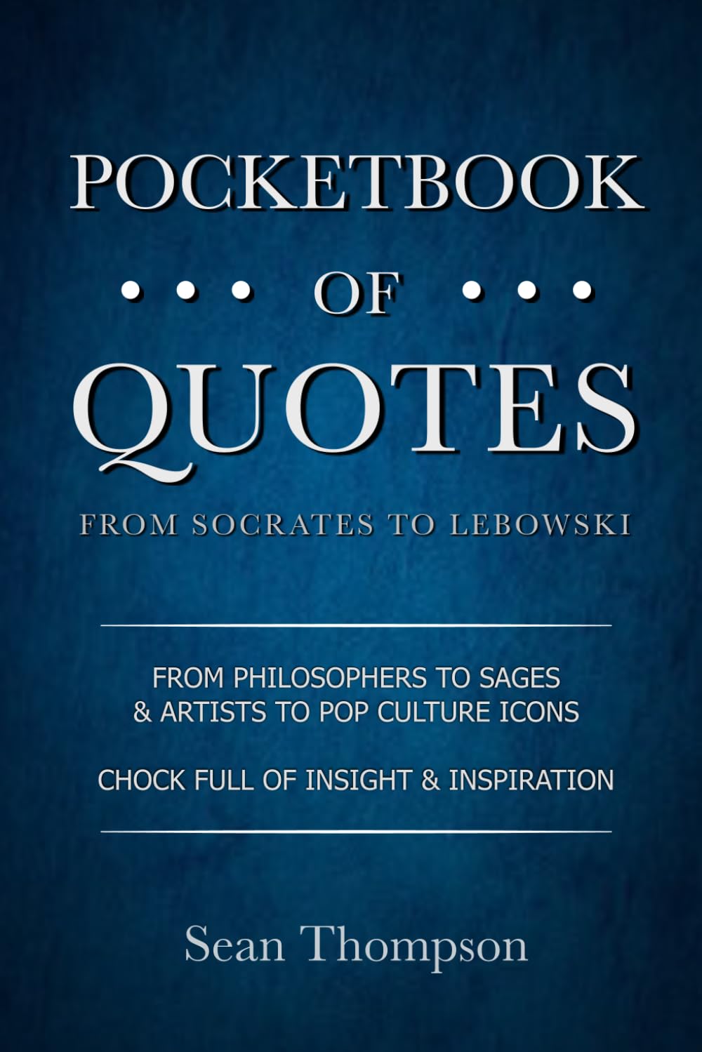 Pocketbook of Quotes: Socrates to Lebowski - Timeless Wisdom on Life, Love, Courage | Ideal Gift & Inspiration Reference