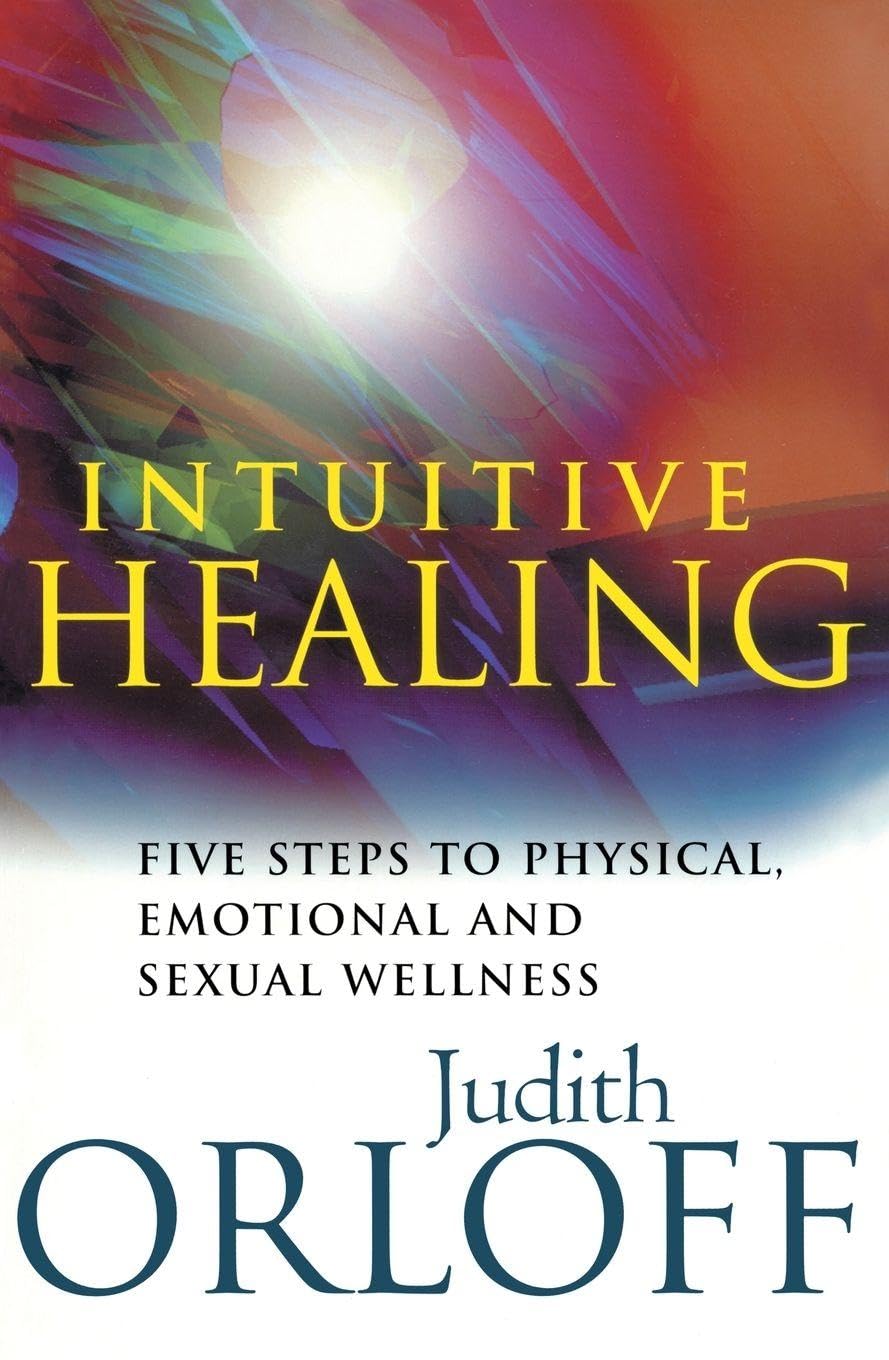 Intuitive Healing: Five steps to physical, emotional and sexual wellness Paperback – 1 Jun. 2000