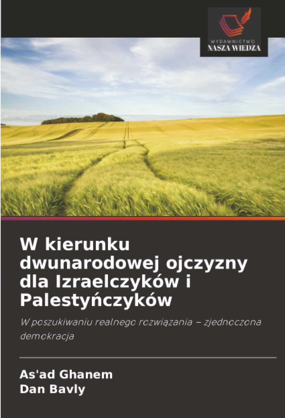 W kierunku dwunarodowej ojczyzny dla Izraelczyków i Palestyńczyków: W poszukiwaniu realnego rozwiązania – zjednoczona demokracja