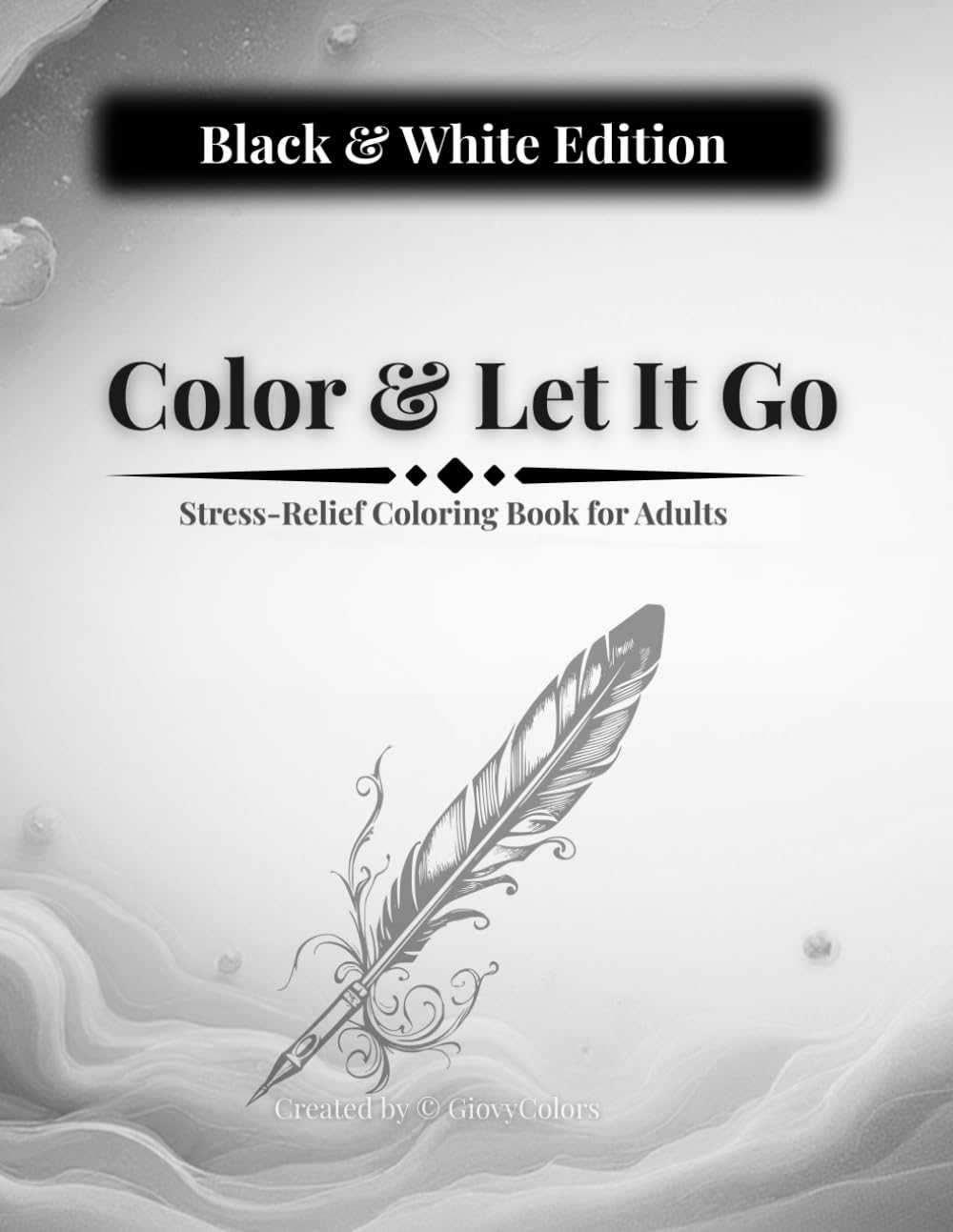 Color & Let It Go: Stress - Relief Coloring Pages with Gentle Humor for Grown- Ups (Black & White Edition)