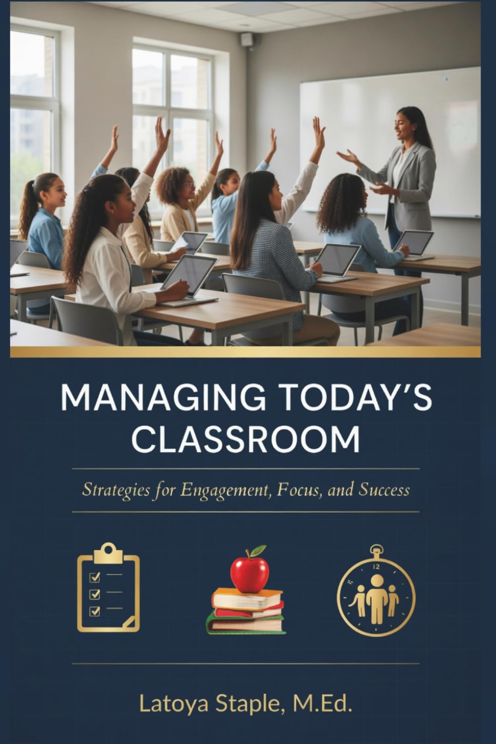 Managing Today’s Classroom: Strategies for Engagement, Focus, and Success