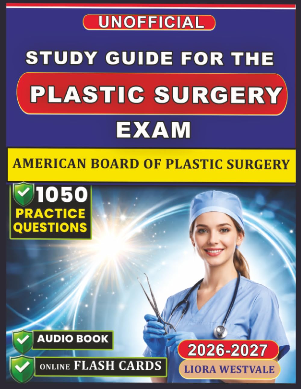 Unofficial Study Guide for the American Board of Plastic Surgery Exam: 1050 Practice Questions and Detailed Rationales to Refine Your Clinical Judgment