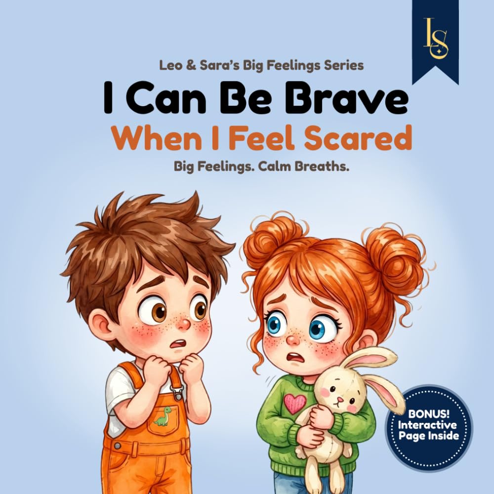 I Can Be Brave When I Feel Scared: A Story About Fear, Courage, and Calm Breathing (Leo & Sara’s Big Feelings Series)